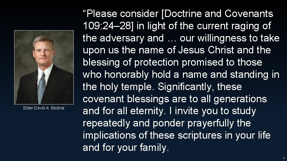 Elder David A. Bednar “Please consider [Doctrine and Covenants 109: 24– 28] in light