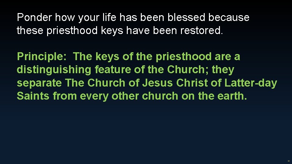 Ponder how your life has been blessed because these priesthood keys have been restored. Ponder how your life has been blessed because these priesthood keys have been restored.