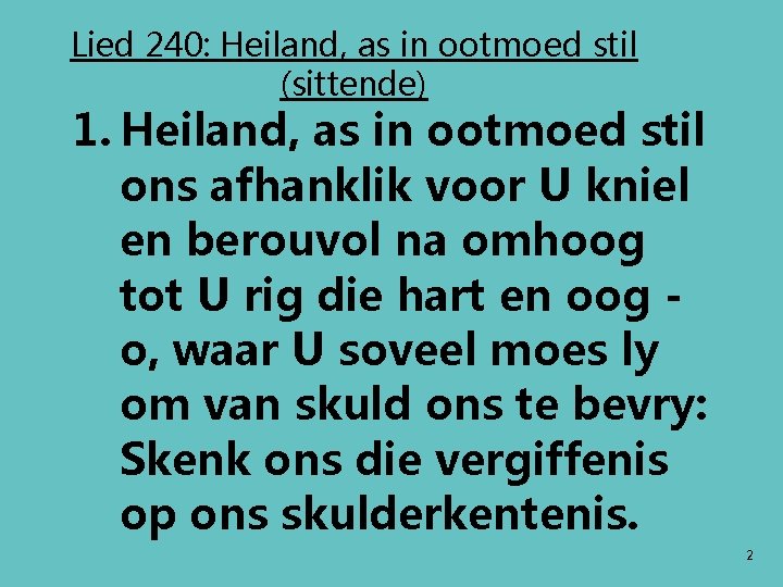 Lied 240: Heiland, as in ootmoed stil (sittende) 1. Heiland, as in ootmoed stil