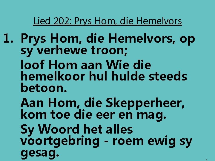 Lied 202: Prys Hom, die Hemelvors 1. Prys Hom, die Hemelvors, op sy verhewe