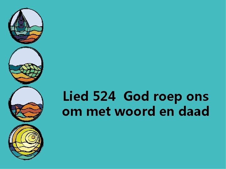 Lied 524 God roep ons om met woord en daad 