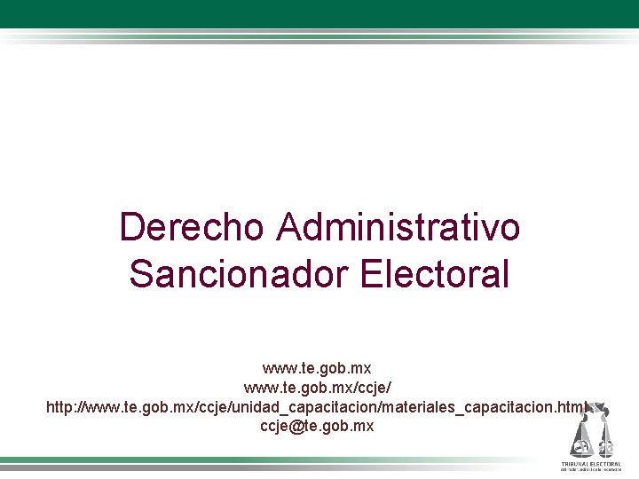 Derecho Administrativo Sancionador Electoral www. te. gob. mx/ccje/ http: //www. te. gob. mx/ccje/unidad_capacitacion/materiales_capacitacion. html