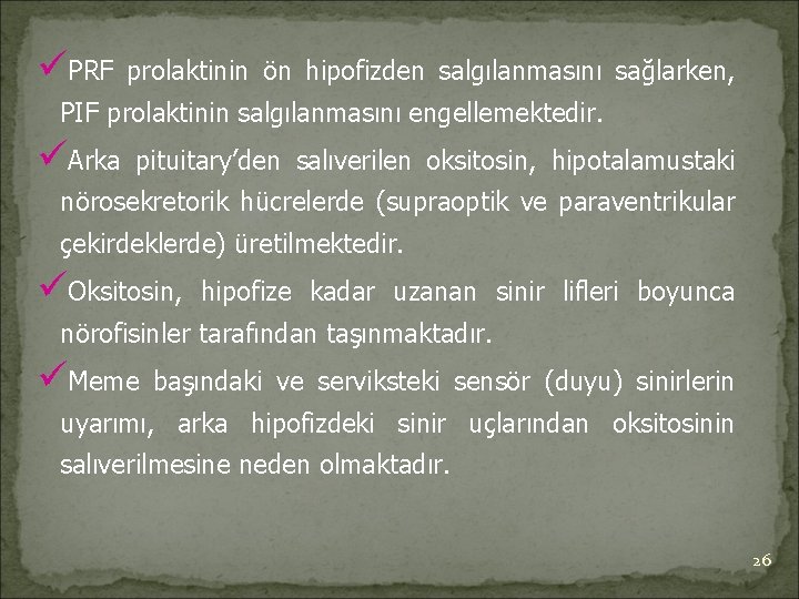 üPRF prolaktinin ön hipofizden salgılanmasını sağlarken, PIF prolaktinin salgılanmasını engellemektedir. üArka pituitary’den salıverilen oksitosin,