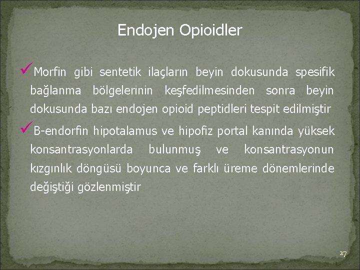 Endojen Opioidler üMorfin gibi sentetik ilaçların beyin dokusunda spesifik bağlanma bölgelerinin keşfedilmesinden sonra beyin