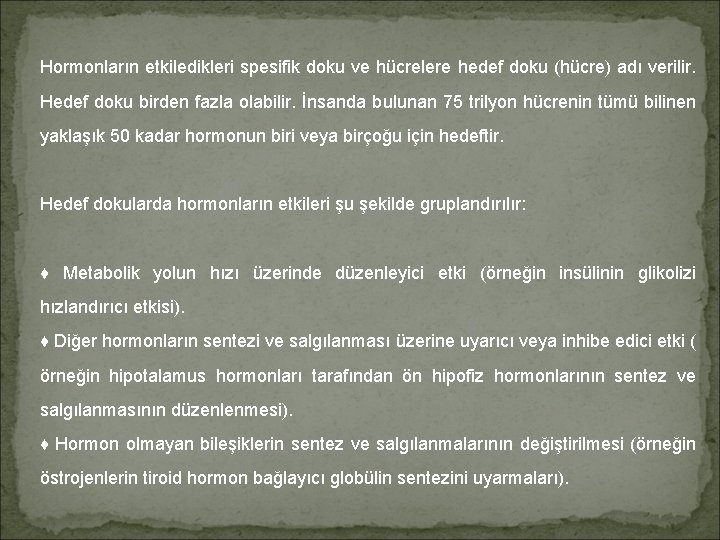 Hormonların etkiledikleri spesifik doku ve hücrelere hedef doku (hücre) adı verilir. Hedef doku birden