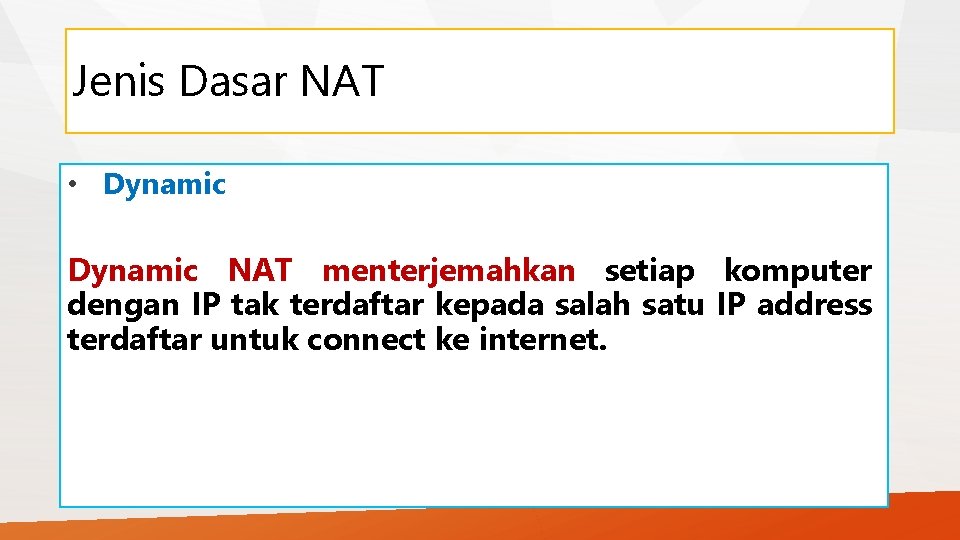 Jenis Dasar NAT • Dynamic NAT menterjemahkan setiap komputer dengan IP tak terdaftar kepada