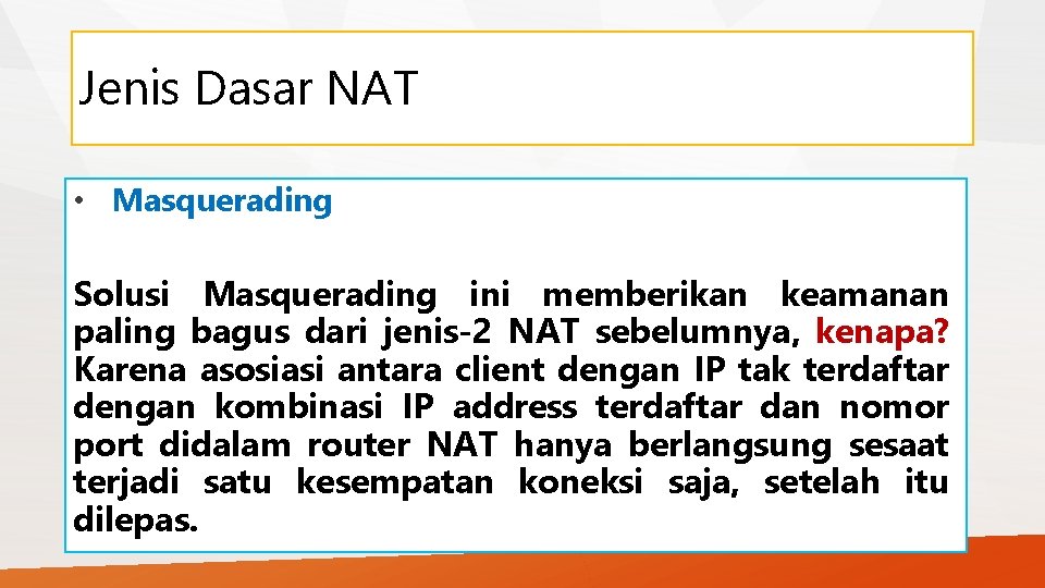 Jenis Dasar NAT • Masquerading Solusi Masquerading ini memberikan keamanan paling bagus dari jenis-2