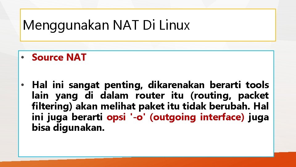 Menggunakan NAT Di Linux • Source NAT • Hal ini sangat penting, dikarenakan berarti