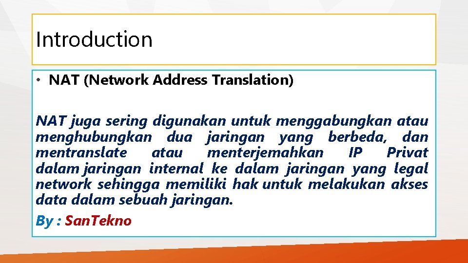 Introduction • NAT (Network Address Translation) NAT juga sering digunakan untuk menggabungkan atau menghubungkan