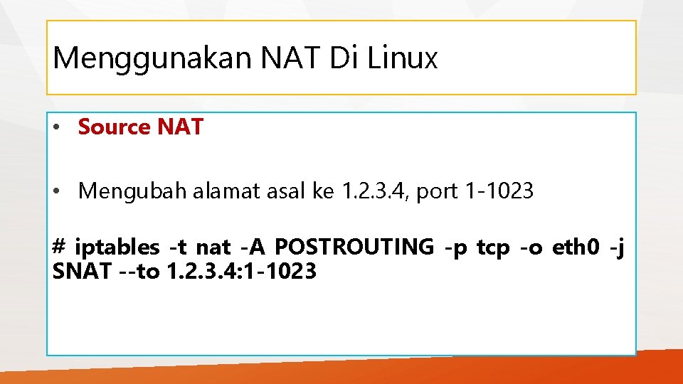 Menggunakan NAT Di Linux • Source NAT • Mengubah alamat asal ke 1. 2.