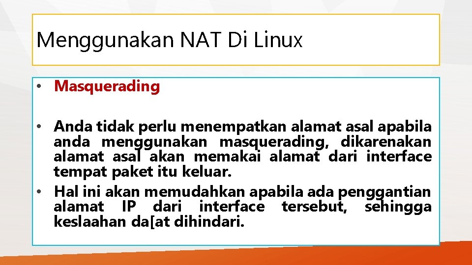 Menggunakan NAT Di Linux • Masquerading • Anda tidak perlu menempatkan alamat asal apabila