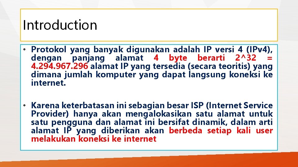 Introduction • Protokol yang banyak digunakan adalah IP versi 4 (IPv 4), dengan panjang