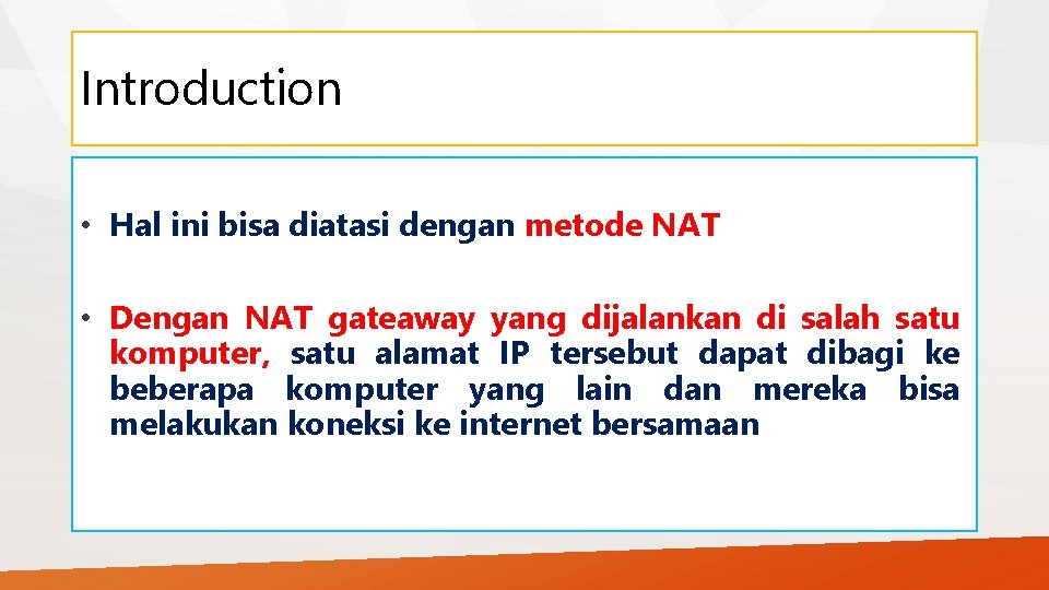 Introduction • Hal ini bisa diatasi dengan metode NAT • Dengan NAT gateaway yang