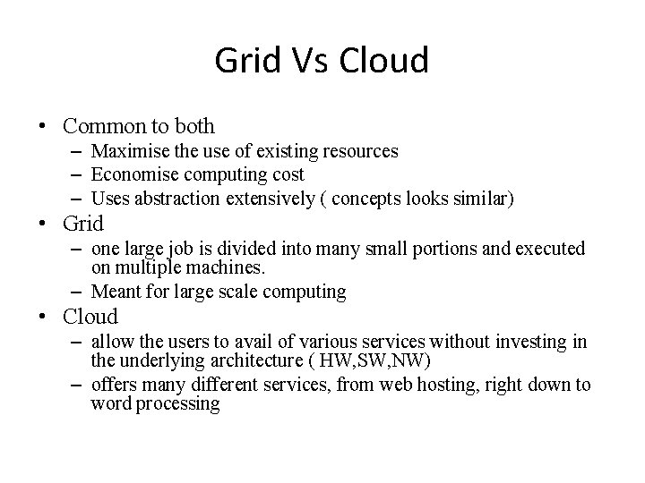 Grid Vs Cloud • Common to both – Maximise the use of existing resources