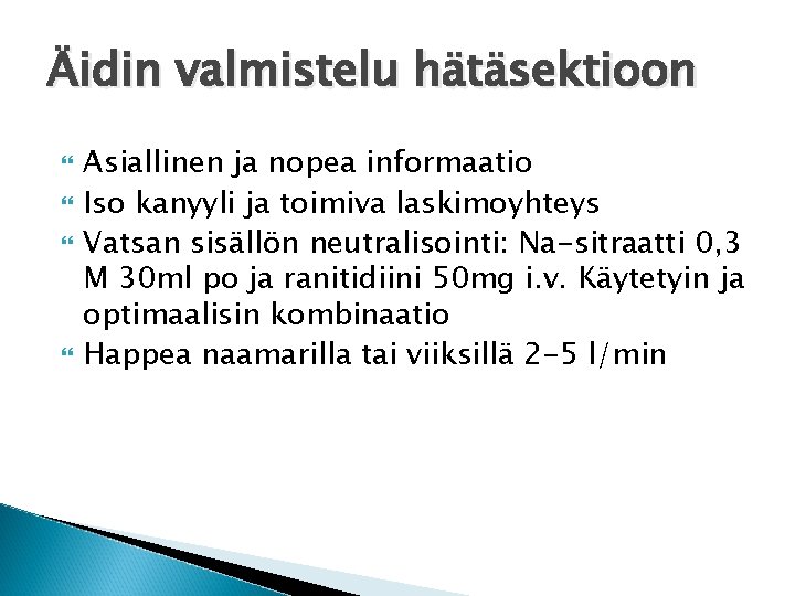 Äidin valmistelu hätäsektioon Asiallinen ja nopea informaatio Iso kanyyli ja toimiva laskimoyhteys Vatsan sisällön