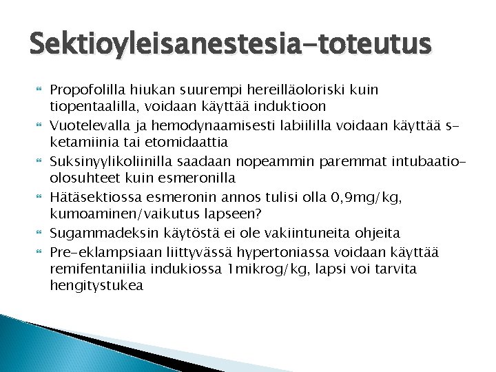 Sektioyleisanestesia-toteutus Propofolilla hiukan suurempi hereilläoloriski kuin tiopentaalilla, voidaan käyttää induktioon Vuotelevalla ja hemodynaamisesti labiililla