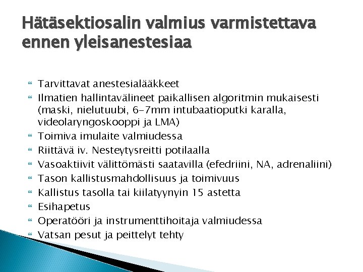 Hätäsektiosalin valmius varmistettava ennen yleisanestesiaa Tarvittavat anestesialääkkeet Ilmatien hallintavälineet paikallisen algoritmin mukaisesti (maski, nielutuubi,