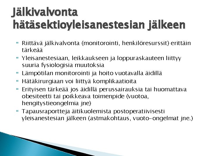 Jälkivalvonta hätäsektioyleisanestesian jälkeen Riittävä jälkivalvonta (monitorointi, henkilöresurssit) erittäin tärkeää Yleisanestesiaan, leikkaukseen ja loppuraskauteen liittyy