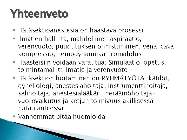 Yhteenveto Hätäsektioanestesia on haastava prosessi Ilmatien hallinta, mahdollinen aspiraatio, verenvuoto, puudutuksen onnistuminen, vena-cava kompressio,