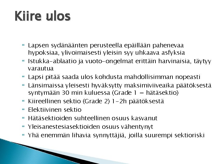 Kiire ulos Lapsen sydänäänten perusteella epäillään pahenevaa hypoksiaa, ylivoimaisesti yleisin syy uhkaava asfyksia Istukka-ablaatio