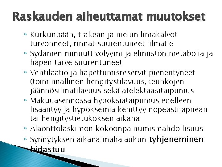 Raskauden aiheuttamat muutokset Kurkunpään, trakean ja nielun limakalvot turvonneet, rinnat suurentuneet-ilmatie Sydämen minuuttivolyymi ja