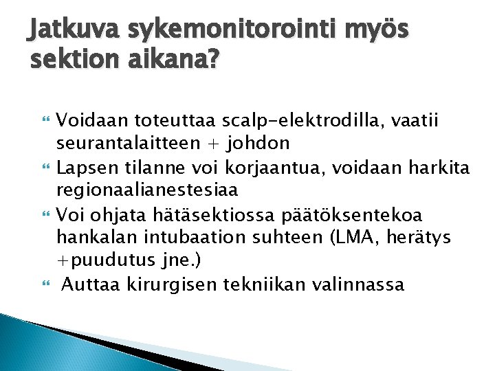 Jatkuva sykemonitorointi myös sektion aikana? Voidaan toteuttaa scalp-elektrodilla, vaatii seurantalaitteen + johdon Lapsen tilanne