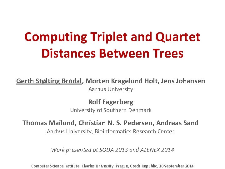 Computing Triplet and Quartet Distances Between Trees Gerth Stølting Brodal, Morten Kragelund Holt, Jens