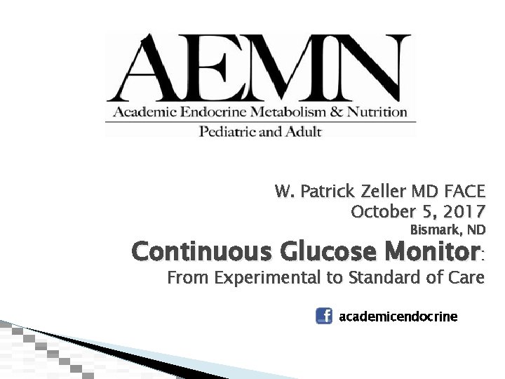 W. Patrick Zeller MD FACE October 5, 2017 Bismark, ND Continuous Glucose Monitor: From
