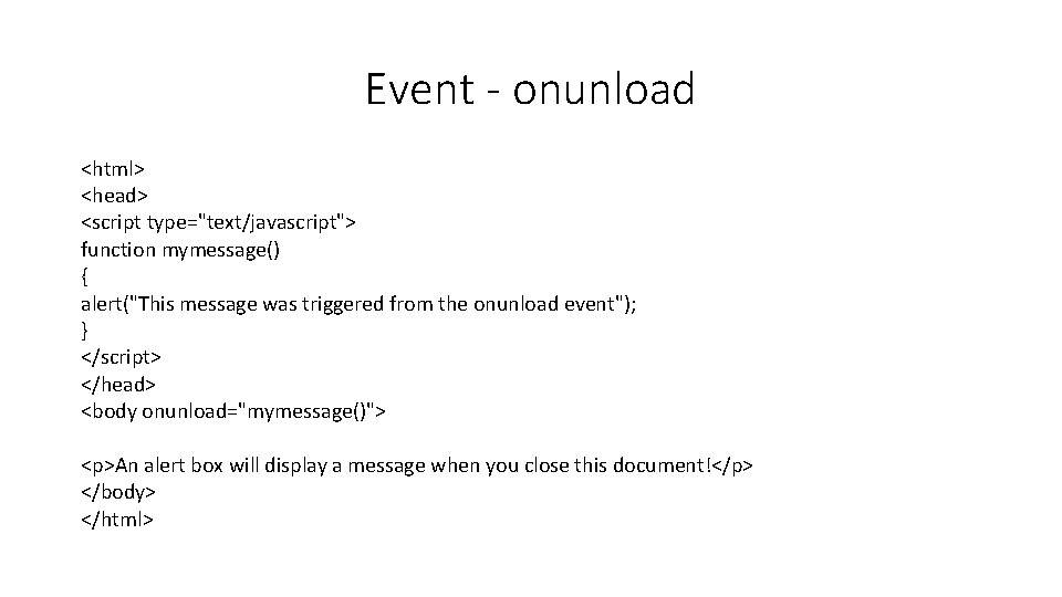 Event - onunload <html> <head> <script type="text/javascript"> function mymessage() { alert("This message was triggered