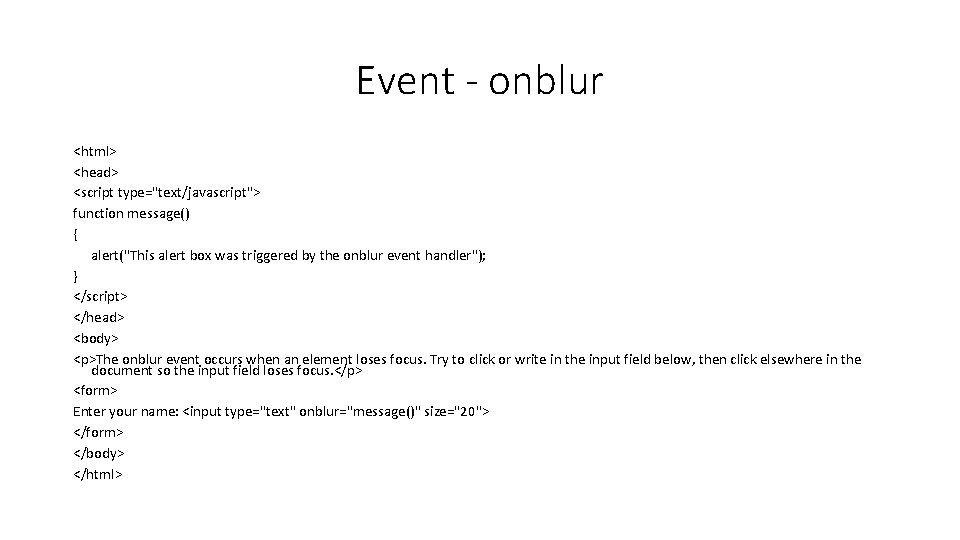 Event - onblur <html> <head> <script type="text/javascript"> function message() { alert("This alert box was