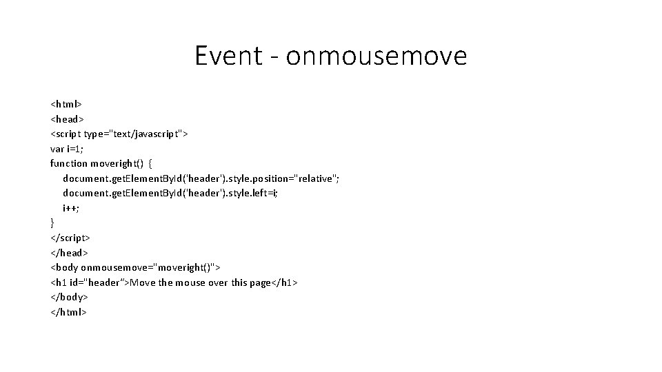 Event - onmousemove <html> <head> <script type="text/javascript"> var i=1; function moveright() { document. get.