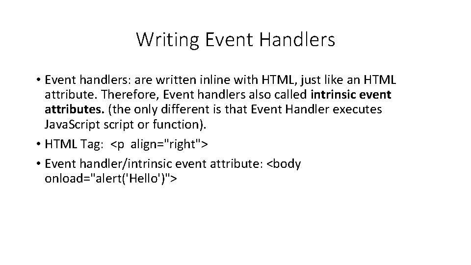 Writing Event Handlers • Event handlers: are written inline with HTML, just like an