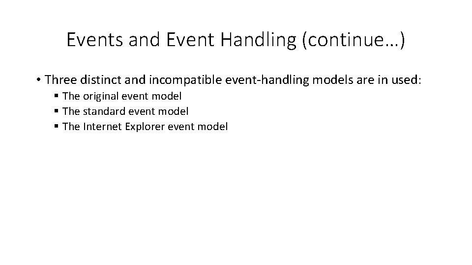 Events and Event Handling (continue…) • Three distinct and incompatible event-handling models are in
