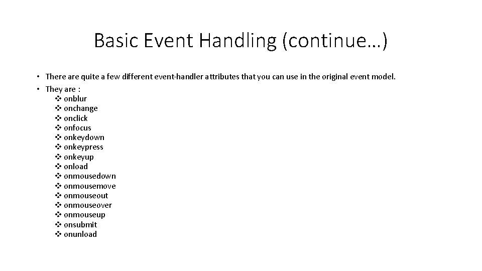 Basic Event Handling (continue…) • There are quite a few different event-handler attributes that