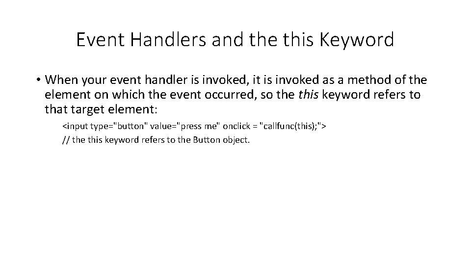 Event Handlers and the this Keyword • When your event handler is invoked, it
