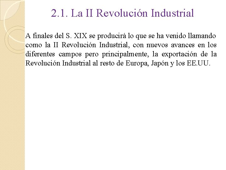 2. 1. La II Revolución Industrial A finales del S. XIX se producirá lo