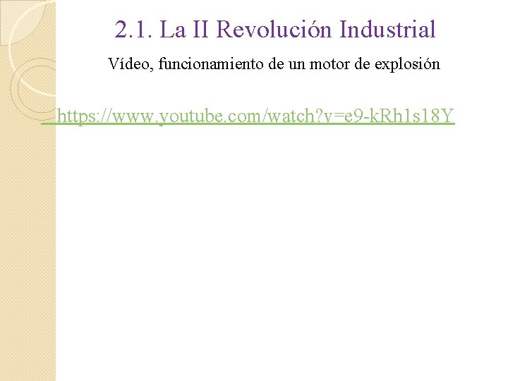 2. 1. La II Revolución Industrial Vídeo, funcionamiento de un motor de explosión https:
