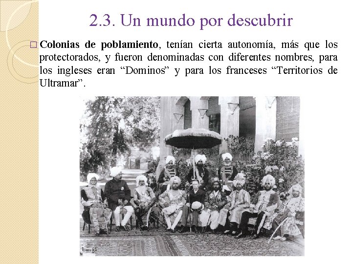 2. 3. Un mundo por descubrir � Colonias de poblamiento, tenían cierta autonomía, más