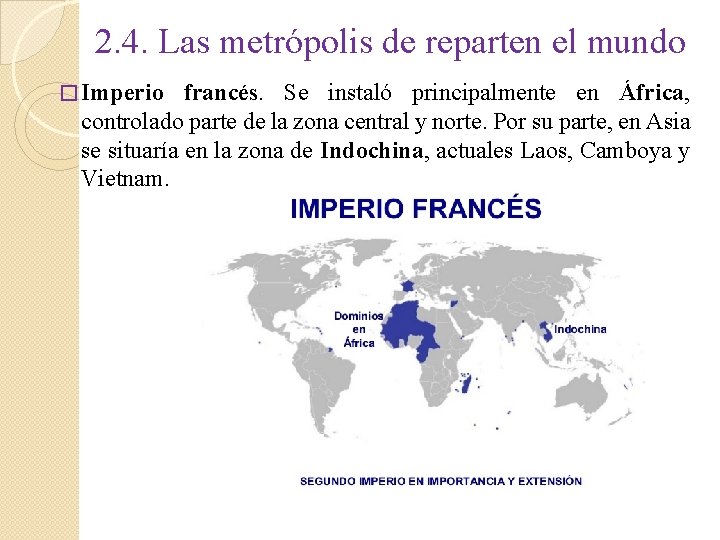 2. 4. Las metrópolis de reparten el mundo � Imperio francés. Se instaló principalmente