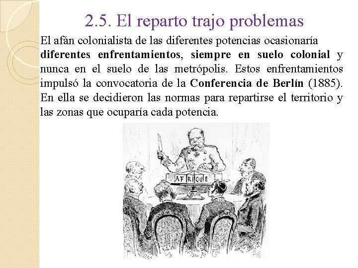 2. 5. El reparto trajo problemas El afán colonialista de las diferentes potencias ocasionaría