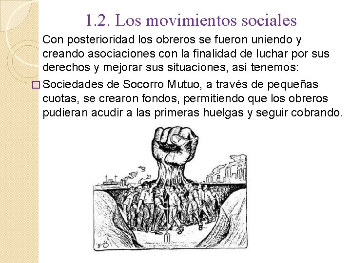 1. 2. Los movimientos sociales Con posterioridad los obreros se fueron uniendo y creando