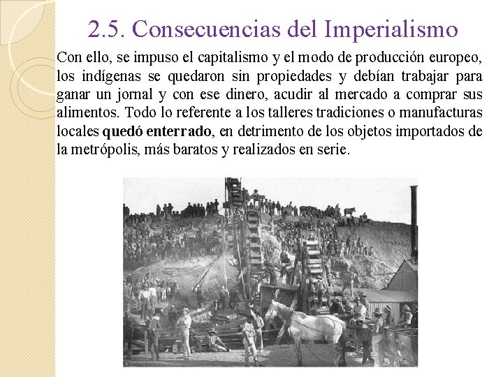 2. 5. Consecuencias del Imperialismo Con ello, se impuso el capitalismo y el modo