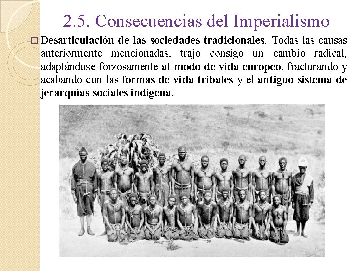 2. 5. Consecuencias del Imperialismo � Desarticulación de las sociedades tradicionales. Todas las causas