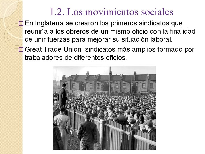 1. 2. Los movimientos sociales � En Inglaterra se crearon los primeros sindicatos que