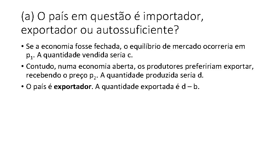 (a) O país em questão é importador, exportador ou autossuficiente? • Se a economia (a) O país em questão é importador, exportador ou autossuficiente? • Se a economia