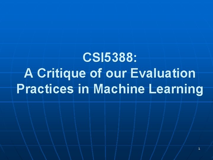 CSI 5388: A Critique of our Evaluation Practices in Machine Learning 1 