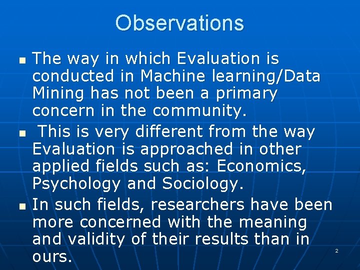 Observations n n n The way in which Evaluation is conducted in Machine learning/Data