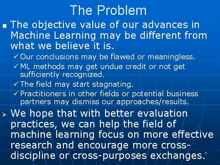 The Problem n The objective value of our advances in Machine Learning may be The Problem n The objective value of our advances in Machine Learning may be