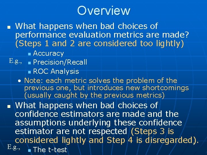 Overview n What happens when bad choices of performance evaluation metrics are made? (Steps