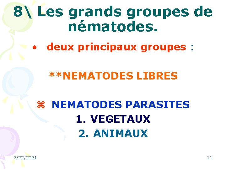 8 Les grands groupes de nématodes. • deux principaux groupes : **NEMATODES LIBRES z